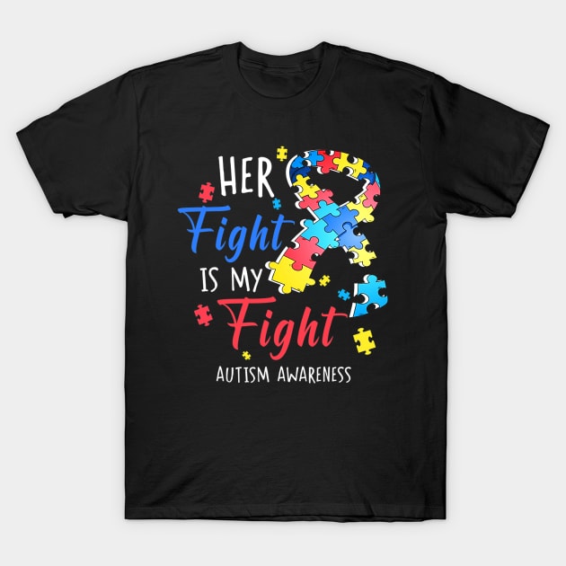 Her Fight Is My Fight Autism Awareness T-Shirt by CarolIrvine